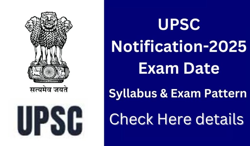 UPSC 2025 Notification Exam Date, Syllabus & Exam Pattern