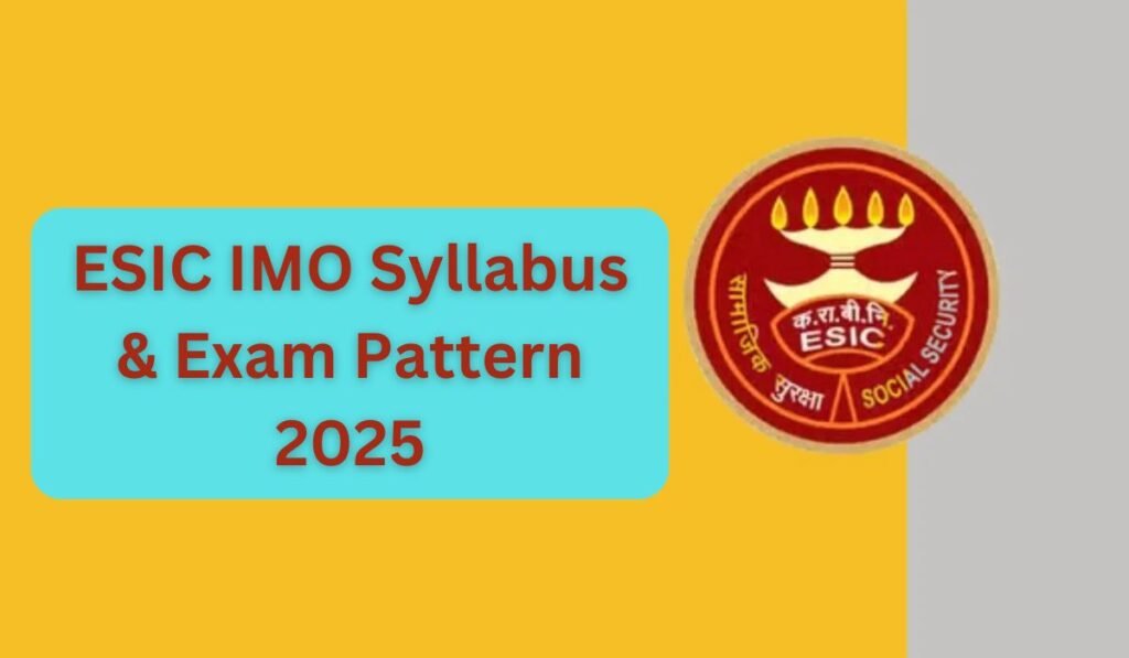 ESIC IMO Syllabus & Exam Pattern 2025