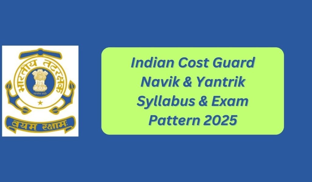 Indian Cost Guard Navik & Yantrik Syllabus & Exam Pattern 2025