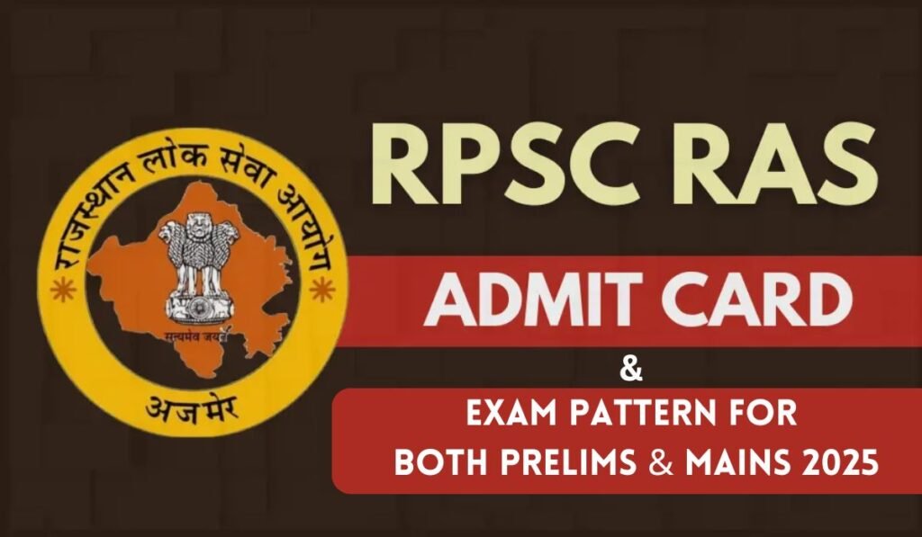 RPSC RAS Admit Card & Exam Pattern For Both Prelims & Mains 2025