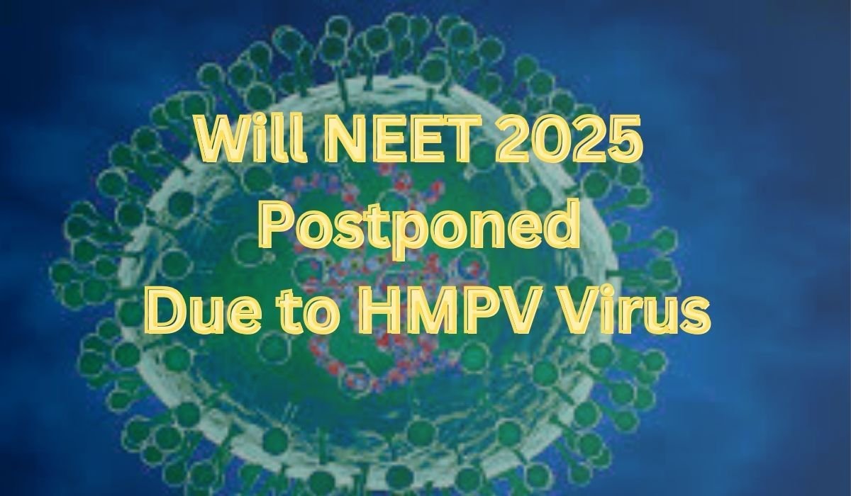 Will NEET 2025 Postponed Due to HMPV Virus