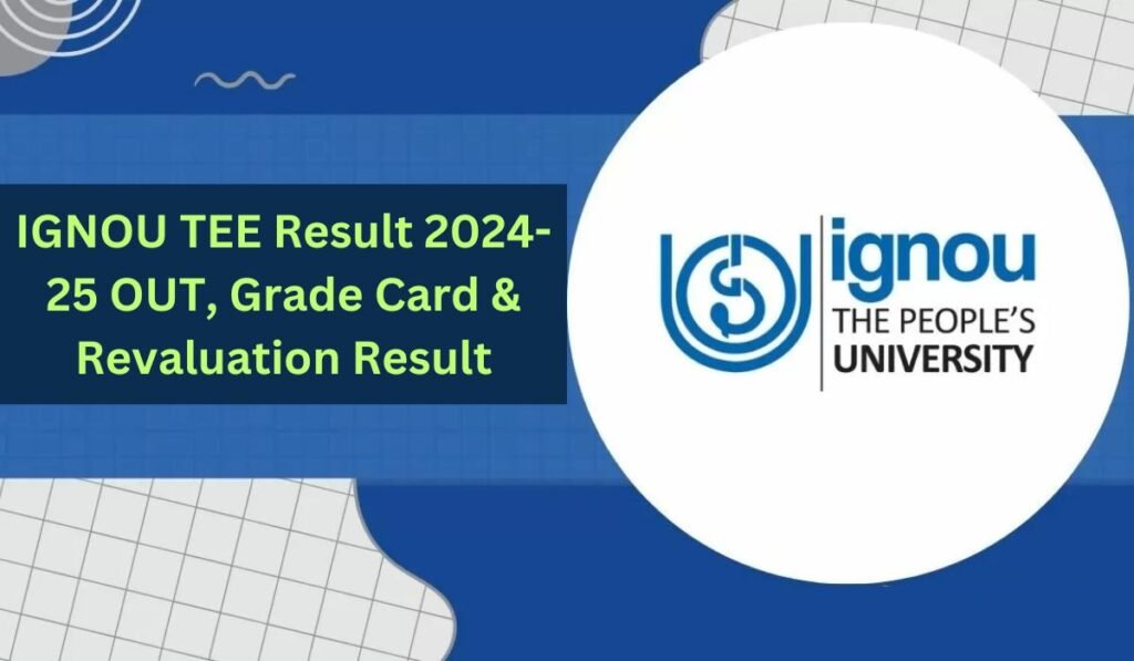 IGNOU TEE Result 2024-25 OUT, Grade Card & Revaluation Result