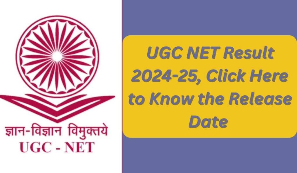 UGC NET Result 2024-25, Click Here to Know the Release Date